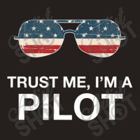 Trust Me I'm A Pilot Pilot Patriotic American Flag Tank Top | Artistshot