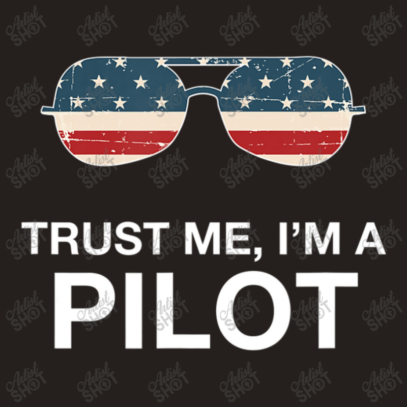 Trust Me I'm A Pilot Pilot Patriotic American Flag Tank Top | Artistshot