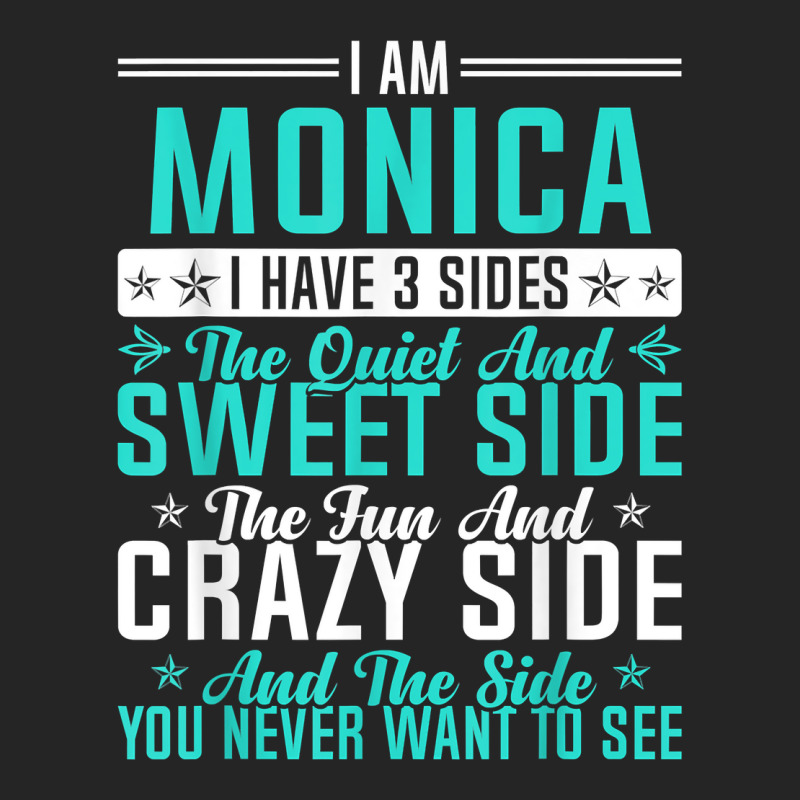 Monica I Have 3 Sides Funny Name Humor Nickname T Shirt Unisex Hoodie by casimircorjki0 | Artistshot