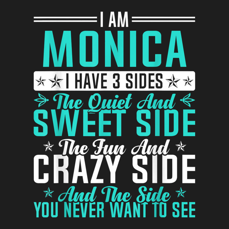 Monica I Have 3 Sides Funny Name Humor Nickname T Shirt Classic T-shirt by casimircorjki0 | Artistshot