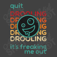 Quit Drooling It's Freaking Me Out Vintage T-shirt | Artistshot