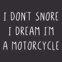 I Don't Snore I Dream I'm A Motorcycle T Shirt Vintage Hoodie | Artistshot