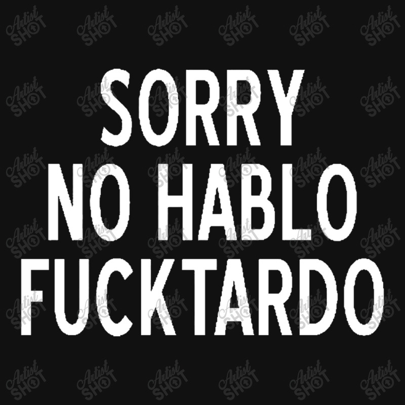 Sorry No Hablo Fucktardo Funny Graphic T-shirt by salma55 | Artistshot