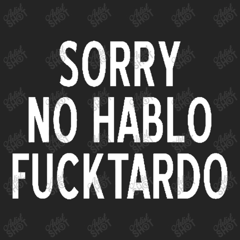 Sorry No Hablo Fucktardo Funny 3/4 Sleeve Shirt by salma55 | Artistshot