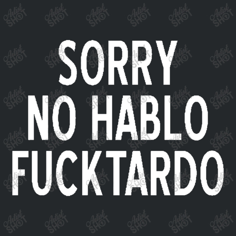 Sorry No Hablo Fucktardo Funny Crewneck Sweatshirt by salma55 | Artistshot