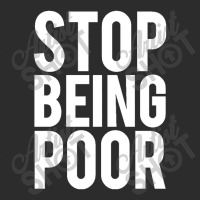 Stop Being Poor Exclusive T-shirt | Artistshot