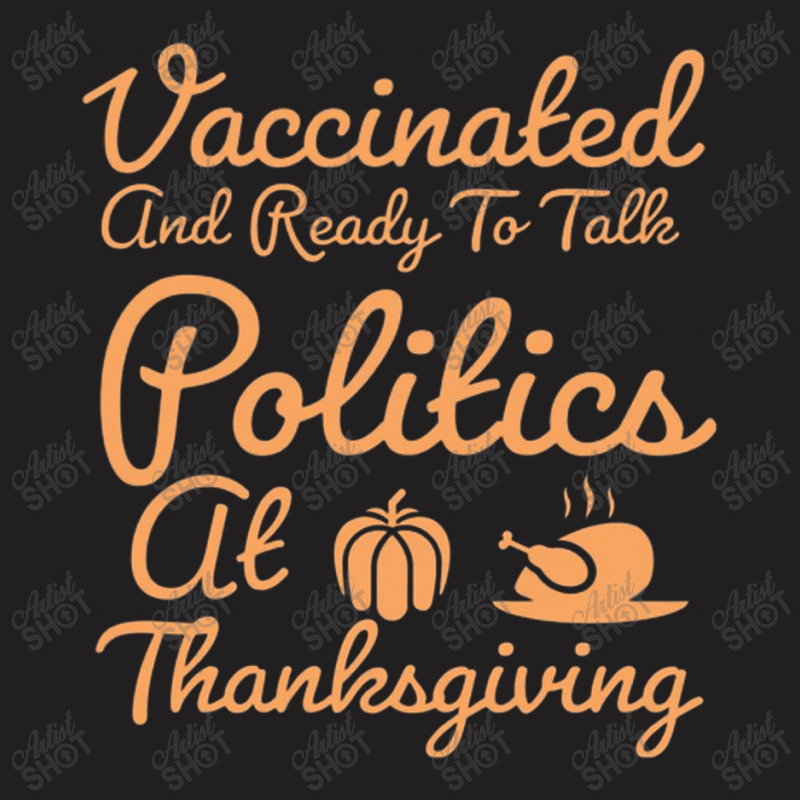 Vaccinated And Ready To Talk Politics At Thanksgiving T-Shirt by salma55 | Artistshot