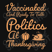 Vaccinated And Ready To Talk Politics At Thanksgiving Graphic T-shirt | Artistshot