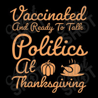 Vaccinated And Ready To Talk Politics At Thanksgiving Long Sleeve Shirts | Artistshot