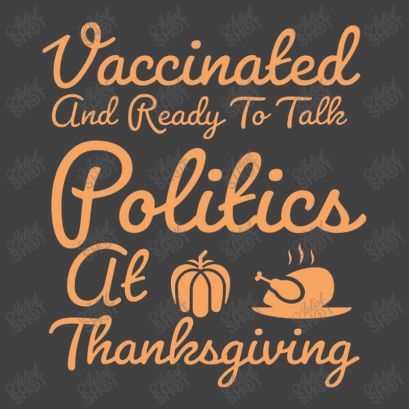 Vaccinated And Ready To Talk Politics At Thanksgiving Vintage T-Shirt by salma55 | Artistshot