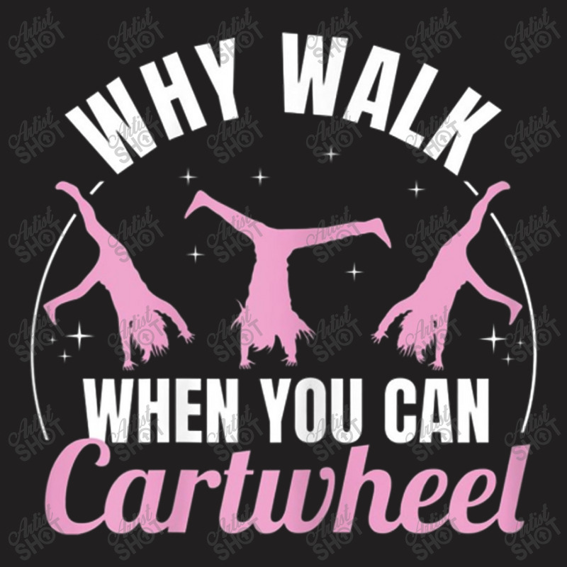 Why Walk When You Can Cartwheel Gymnastics Gymnast T-Shirt by salma55 | Artistshot