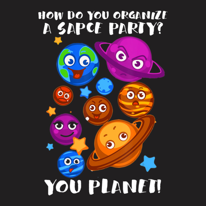 Trending Space Party You Planet Astrology Science T-Shirt by michaelyounger19 | Artistshot