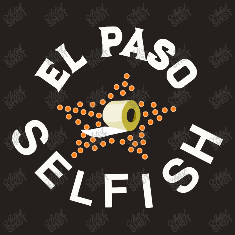 El Paso Selfish Tank Top by COOLSTARS | Artistshot