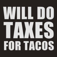 Will Do Taxes For Tacos Tax Accountant Bookkeeper Joke Tank Top | Artistshot