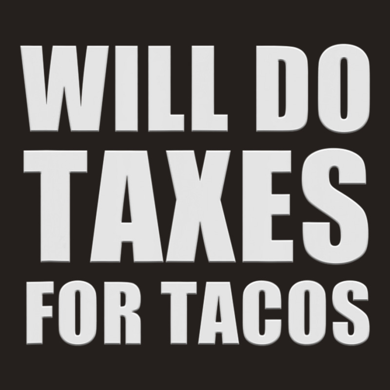 Will Do Taxes For Tacos Tax Accountant Bookkeeper Joke Tank Top by longho | Artistshot