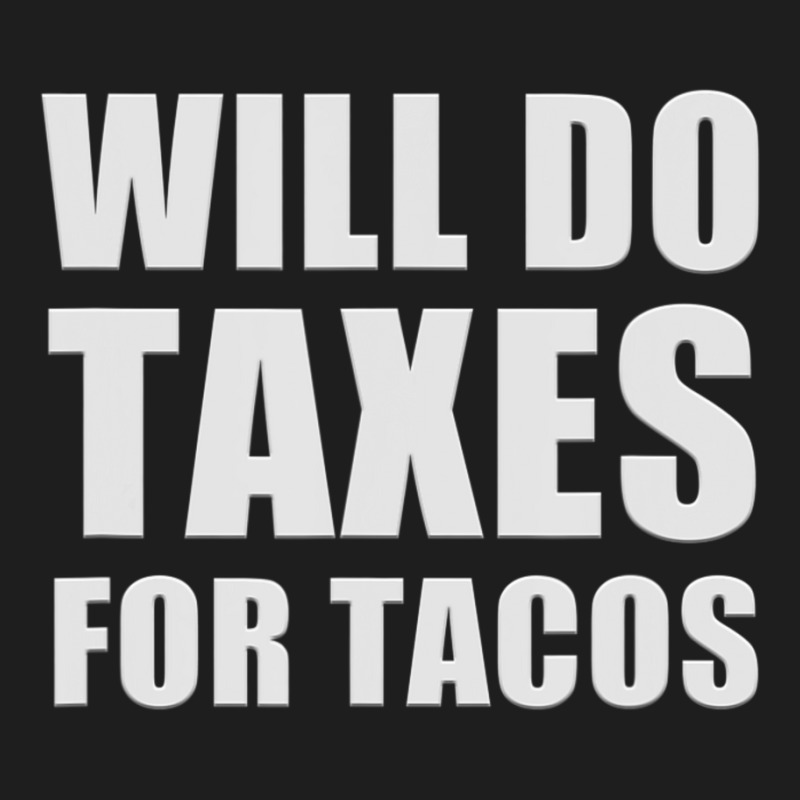 Will Do Taxes For Tacos Tax Accountant Bookkeeper Joke Classic T-shirt by longho | Artistshot