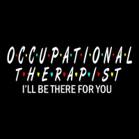 Ot  Occupational Therapy Shirt Will Be There For You Maternity Scoop Neck T-shirt | Artistshot