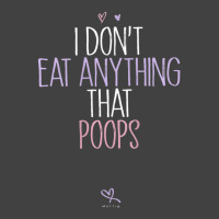 Womens I Don't Eat Anything That Poops Vegan Joke Saying Vintage T-shirt | Artistshot