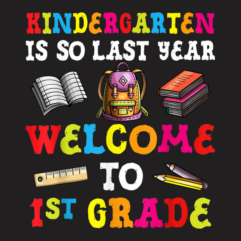 Kindergarten Is So Last Year Welcome To 1st Grade T-shirt | Artistshot