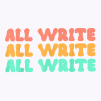 All Write All Write All Write Novel Writer T Shirt Tank Top | Artistshot