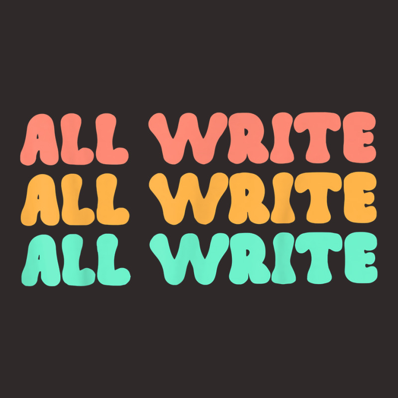 All Write All Write All Write Novel Writer T Shirt Racerback Tank by pearleql2katnik | Artistshot