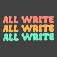 All Write All Write All Write Novel Writer T Shirt Vintage T-shirt | Artistshot