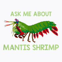 Crustacean Quote Ask Me About Mantis Shrimp T Shirt T-shirt | Artistshot