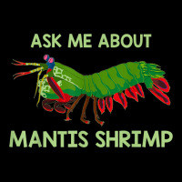 Crustacean Quote Ask Me About Mantis Shrimp T Shirt Zipper Hoodie | Artistshot