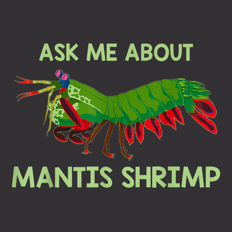 Crustacean Quote Ask Me About Mantis Shrimp T Shirt Vintage Hoodie | Artistshot