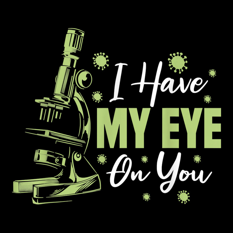 Biology Microscope   Teacher Biologist I Have My Eye On You T Shirt Baby Bibs | Artistshot