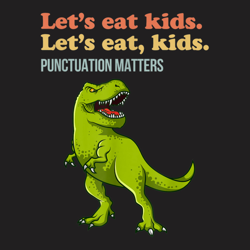 Let's Eat Kids Punctuation Matters T-rex Funny Grammar T-shirt | Artistshot