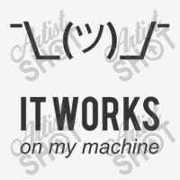 Shrug It Works On My Machine   Programmer Excuse Design Funny Mousepad | Artistshot