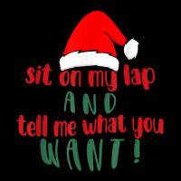 Sit On My Lap And Tell Me What You Want, Funny Quote Santa T Shirt Adjustable Cap | Artistshot