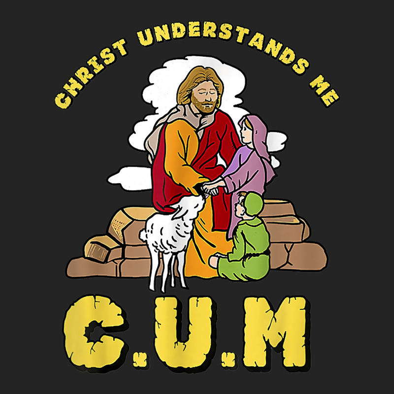 Christ Understands Me Cum T Shirt 3/4 Sleeve Shirt by luckenbg | Artistshot