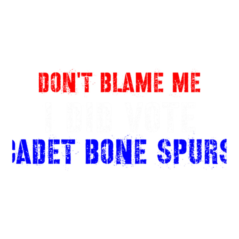 Don't Blame Me I Didn't Vote Cadet Bone Spurs Sticker | Artistshot