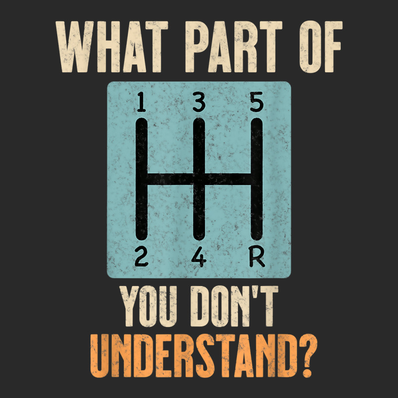 Funny Stick Shift What Part You Don't Understand Manual Car T Shirt Printed hat by thunmzien | Artistshot