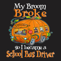 My Broom Broke So I Became A School Bus Driver T-shirt | Artistshot