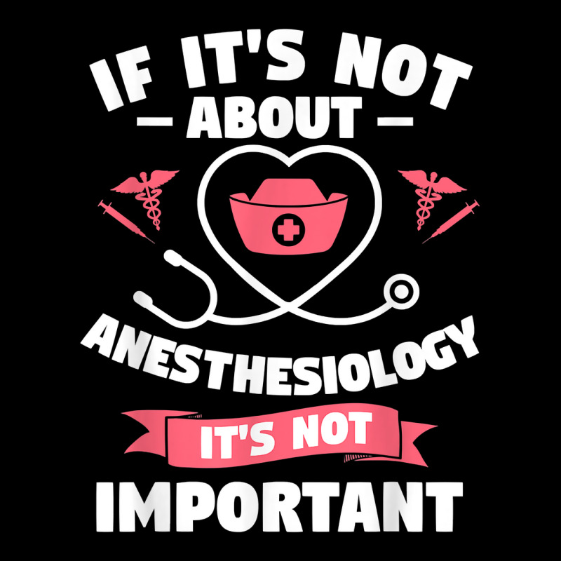 If It's Not About Anesthesiology It's Not Important T Shirt Adjustable Cap | Artistshot