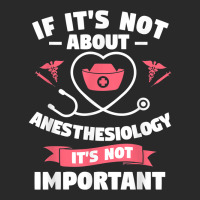 If It's Not About Anesthesiology It's Not Important T Shirt Printed Hat | Artistshot