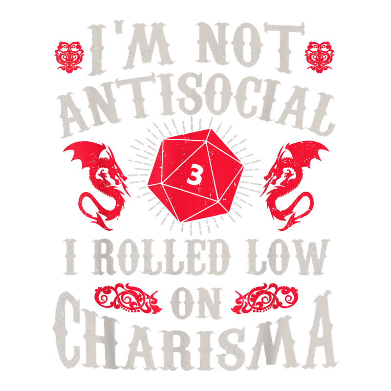 I'm Not Antisocial I Rolled Low On Charisma Dice Rpg Gamer T Shirt V-Neck Tee by kamrynshut8 | Artistshot