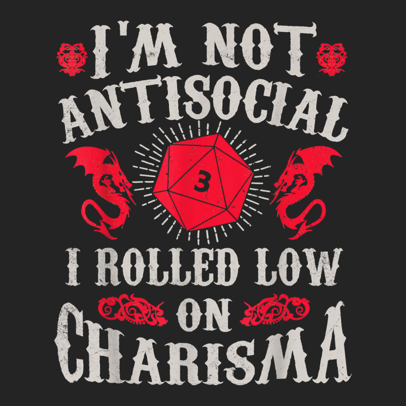 I'm Not Antisocial I Rolled Low On Charisma Dice Rpg Gamer T Shirt 3/4 Sleeve Shirt by kamrynshut8 | Artistshot