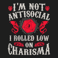 I'm Not Antisocial I Rolled Low On Charisma Dice Rpg Gamer T Shirt Classic T-shirt | Artistshot