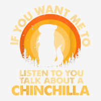 If Want Me Listen Talk About Animal Chinchilla T Shirt Adjustable Cap | Artistshot