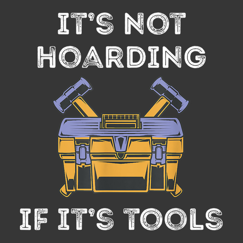 It's Not Hoarding Handyman Tool Box Repairman Skilled Worker T Shirt Toddler Hoodie by casimircorjki0 | Artistshot