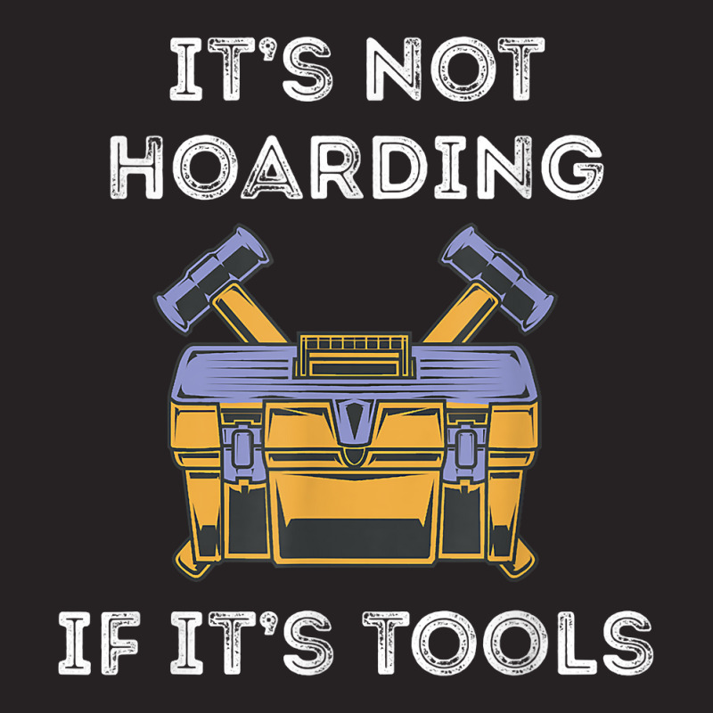 It's Not Hoarding Handyman Tool Box Repairman Skilled Worker T Shirt Vintage Cap by casimircorjki0 | Artistshot