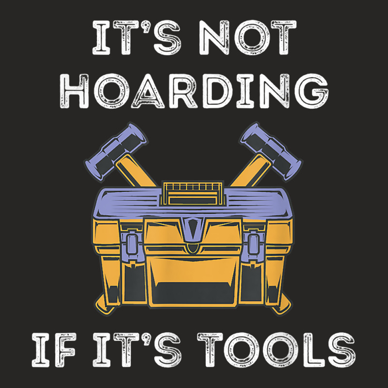 It's Not Hoarding Handyman Tool Box Repairman Skilled Worker T Shirt Ladies Fitted T-Shirt by casimircorjki0 | Artistshot