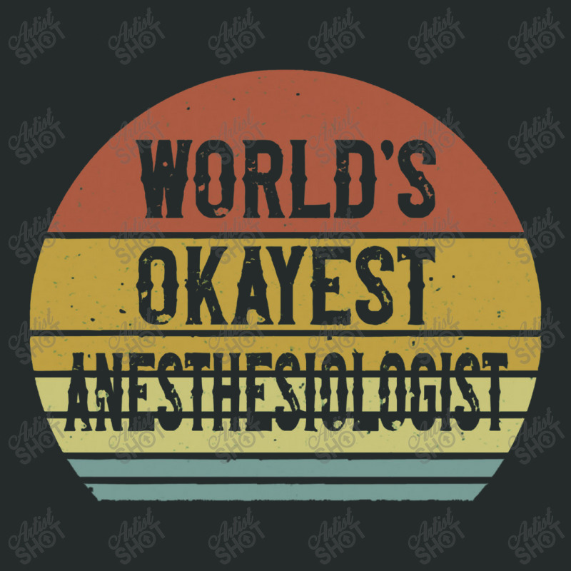 Anesthesiologist T Shirt World's Okayest Anesthesiologist Women's Triblend Scoop T-shirt | Artistshot