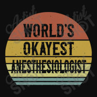 Anesthesiologist T Shirt World's Okayest Anesthesiologist Crop Top | Artistshot