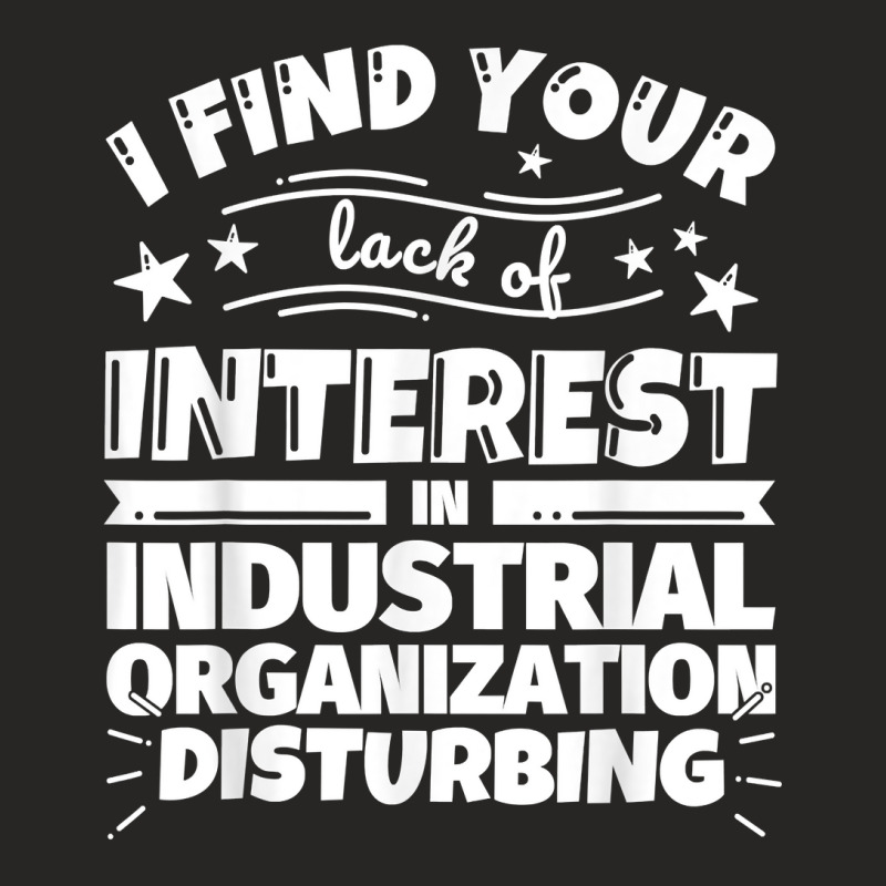 Industrial Organization Funny Lack Of Interest T Shirt Ladies Fitted T-Shirt by kaykemyjoa | Artistshot