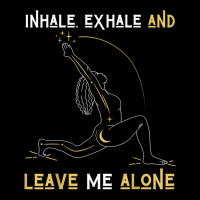 Inhale Exhale & Leave Me Alone Mental Self Help Love Woman T Shirt Graphic T-shirt | Artistshot